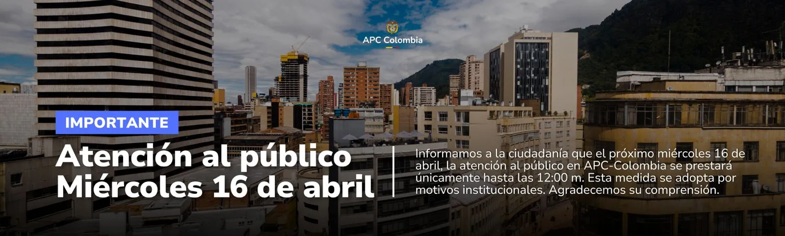 Informamos a la ciudadanía que el próximo miércoles 16 de abril, la atención al público en APC-Colombia se prestará únicamente hasta las 12:00 m. Esta medida se adopta por motivos institucionales. Agradecemos su comprensión