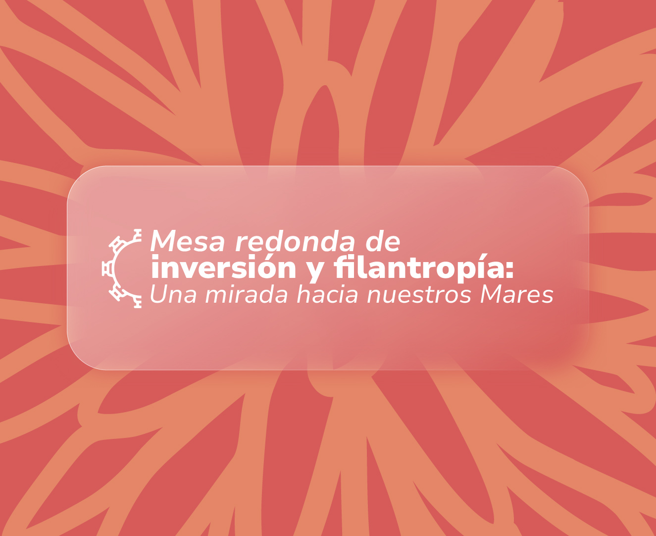 Mesa redonda de inversión y filantropía: una mirada hacia nuestros mares