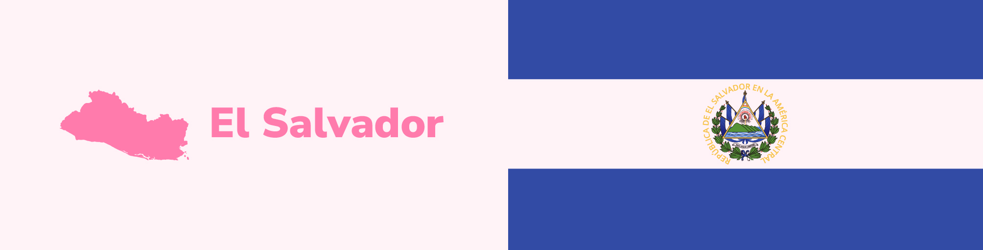 A la derecha la bandera de El Salvador, a la izquierda el fondo rosa con el mapa de El Salvador y el nombre del país en letras rojas