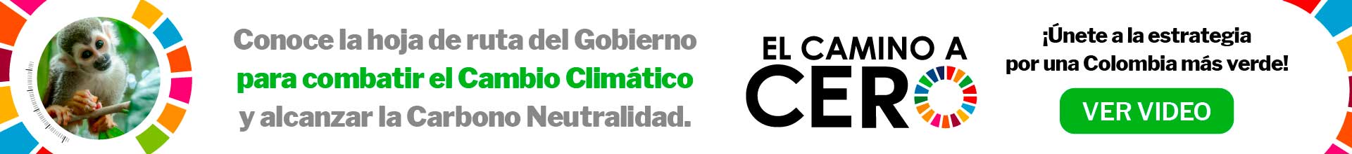 Banner de la campaña "Camino a cero" para conocer la ruta del Gobierno para combatir el cambio climático y alcanzar la Carbono Neutralidad. Invitación a hacer clic para dirigirte al enlace y unirte a la estrategia por una Colombia más verde