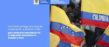 Colombia entrega recursos de cooperación para apoyar migración venezolana en Ecuador y Perú