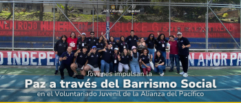 Jóvenes impulsan la paz a través del Barrismo Social en el Voluntariado Juvenil de la Alianza del Pacífico