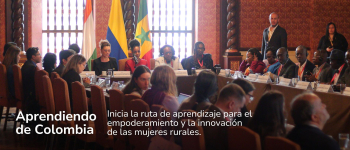 Aprendiendo de Colombia: Inicia la ruta de aprendizaje para el empoderamiento y la innovación de las mujeres rurales