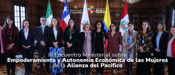 III Encuentro Ministerial sobre Empoderamiento y Autonomía Económica de las Mujeres de la Alianza del Pacífico
