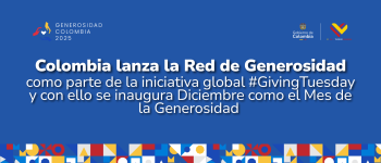 Colombia lanza la Red de Generosidad como parte de la iniciativa global #GivingTuesday y con ello se inaugura Diciembre como el Mes de la Generosidad