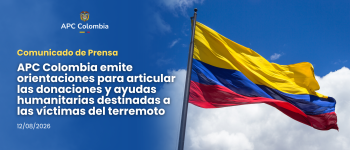APC Colombia emite orientaciones para articular las donaciones y ayudas humanitarias destinadas a las víctimas del terremoto