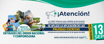Reprogramación de las pruebas escritas del Proceso de Selección Entidades del Orden Nacional y CORPOMOJANA para el 13 de septiembre