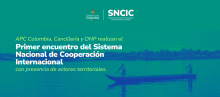 APC Colombia, Cancillería y DNP realizan el primer encuentro del Sistema Nacional de Cooperación Internacional con presencia de actores territoriales. 
