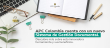 APC Colombia cuenta con un nuevo Sistema de Gestión Documental. Descubre más sobre esta innovadora herramienta y sus beneficios.