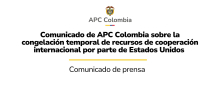 Comunicado de prensa Comunicado de APC Colombia sobre la congelación temporal de recursos de cooperación internacional por parte de Estados Unidos 