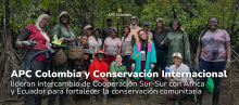 Integrantes de la delegación internacional junto con representante de APC Colombia y Conservación Internacional