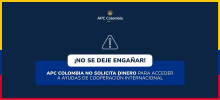 ¡NO SE DEJE ENGAÑAR! APC COLOMBIA NO SOLICITA DINERO PARA ACCEDER A AYUDAS DE COOPERACIÓN INTERNACIONAL